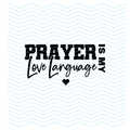 Prayer is my love language - BLACK LETTERING