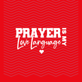 Prayer is my love language - WHITE LETTERING